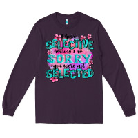 Plum ı have selective hearing ı am sorry you were not Long Sleeve Tee - AdoDesignShop
