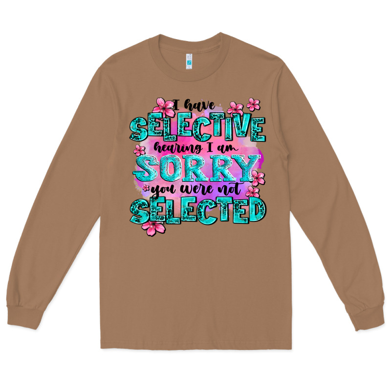 ı Have Selective Hearing ı Am Sorry You Were Not Long Sleeve Tee by AdoDesignShop | Teevron