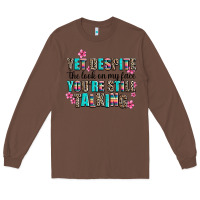 Chestnut yet despite the look on my face you are still talk Long Sleeve Tee - AdoDesignShop
