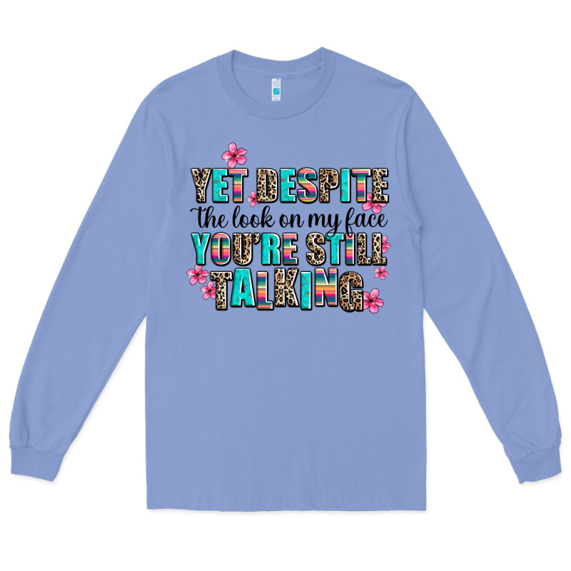Yet Despite The Look On My Face You Are Still Talk Long Sleeve Tee by AdoDesignShop | Teevron