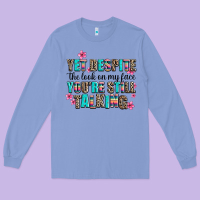 Yet Despite The Look On My Face You Are Still Talk Long Sleeve Tee Designed By Adodesignshop