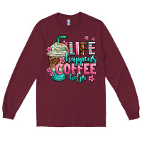 Burgundy life happens coffee  helps Long Sleeve Tee - AdoDesignShop