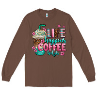 Chestnut life happens coffee  helps Long Sleeve Tee - AdoDesignShop