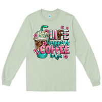 Matcha life happens coffee  helps Long Sleeve Tee - AdoDesignShop