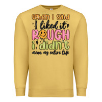 Antique Gold when i said i liked it rough i didn't mean my enti Premium Sweatshirt - MaliasSmallBusiness