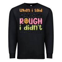 Black when i said i liked it rough i didn't mean my enti Premium Sweatshirt - MaliasSmallBusiness