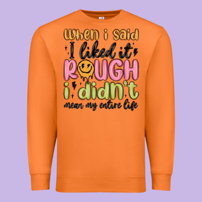 When I Said I Liked It Rough I Didn't Mean My Enti Premium Sweatshirt Designed By Maliassmallbusiness