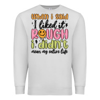 Dove Grey when i said i liked it rough i didn't mean my enti Premium Sweatshirt - MaliasSmallBusiness