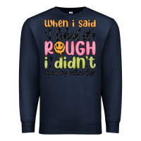 Navy when i said i liked it rough i didn't mean my enti Premium Sweatshirt - MaliasSmallBusiness