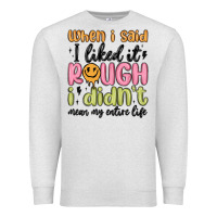 Oatmeal Heather when i said i liked it rough i didn't mean my enti Premium Sweatshirt - MaliasSmallBusiness