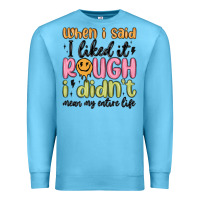 Ocean Blue when i said i liked it rough i didn't mean my enti Premium Sweatshirt - MaliasSmallBusiness