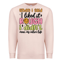 Pale Pink when i said i liked it rough i didn't mean my enti Premium Sweatshirt - MaliasSmallBusiness