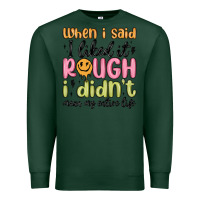 Sports Green when i said i liked it rough i didn't mean my enti Premium Sweatshirt - MaliasSmallBusiness