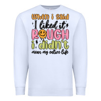 White when i said i liked it rough i didn't mean my enti Premium Sweatshirt - MaliasSmallBusiness