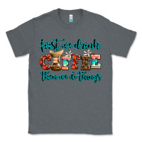 Charcoal Heather first we drink coffee then we do things Classic Tee - AdoDesignShop