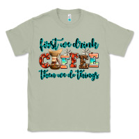 Matcha first we drink coffee then we do things Classic Tee - AdoDesignShop