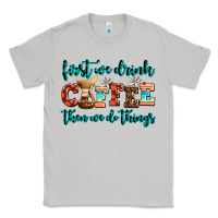 Moon Dust first we drink coffee then we do things Classic Tee - AdoDesignShop