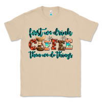 Mushroom first we drink coffee then we do things Classic Tee - AdoDesignShop