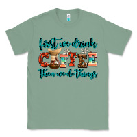 Sage first we drink coffee then we do things Classic Tee - AdoDesignShop