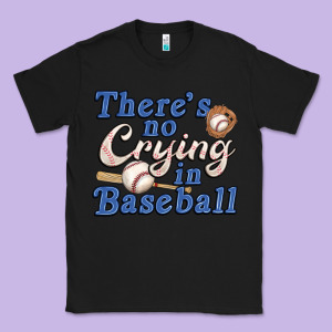Theres No Crying In Baseball Classic Tee Designed By Jahusdesignshop