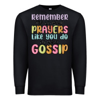 Black remember me in your prayers like you do in your go Premium Sweatshirt - MaliasSmallBusiness