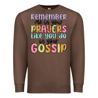 Chestnut remember me in your prayers like you do in your go Premium Sweatshirt - MaliasSmallBusiness