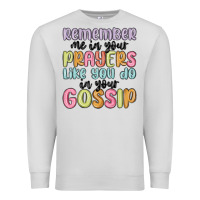 Dove Grey remember me in your prayers like you do in your go Premium Sweatshirt - MaliasSmallBusiness
