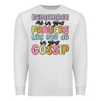 Oatmeal Heather remember me in your prayers like you do in your go Premium Sweatshirt - MaliasSmallBusiness