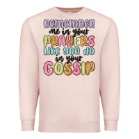 Pale Pink remember me in your prayers like you do in your go Premium Sweatshirt - MaliasSmallBusiness