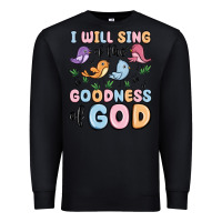 Black i will sing of the goodness of god Premium Sweatshirt - MaliasSmallBusiness