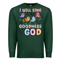 Sports Green i will sing of the goodness of god Premium Sweatshirt - MaliasSmallBusiness