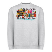 Be Nice To The Bus Driver Its A Long Walk Home Heavyweight Sweatshirt | Teevron