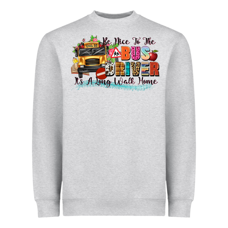Be Nice To The Bus Driver Its A Long Walk Home Heavyweight Sweatshirt by texasbilliewilder | Teevron