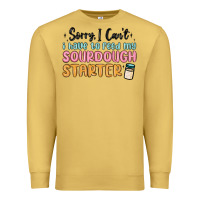 Antique Gold sorry i can t i have to feed my sourdough starter Premium Sweatshirt - MaliasSmallBusiness
