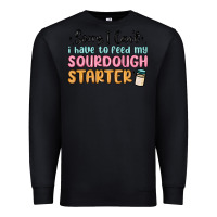 Black sorry i can t i have to feed my sourdough starter Premium Sweatshirt - MaliasSmallBusiness