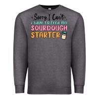 Charcoal Heather sorry i can t i have to feed my sourdough starter Premium Sweatshirt - MaliasSmallBusiness