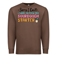 Chestnut sorry i can t i have to feed my sourdough starter Premium Sweatshirt - MaliasSmallBusiness