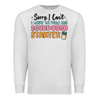 Oatmeal Heather sorry i can t i have to feed my sourdough starter Premium Sweatshirt - MaliasSmallBusiness