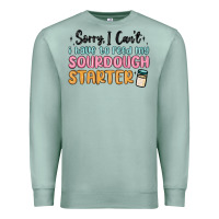 Seafoam sorry i can t i have to feed my sourdough starter Premium Sweatshirt - MaliasSmallBusiness