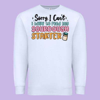 Sorry I Can T I Have To Feed My Sourdough Starter Premium Sweatshirt Designed By Maliassmallbusiness