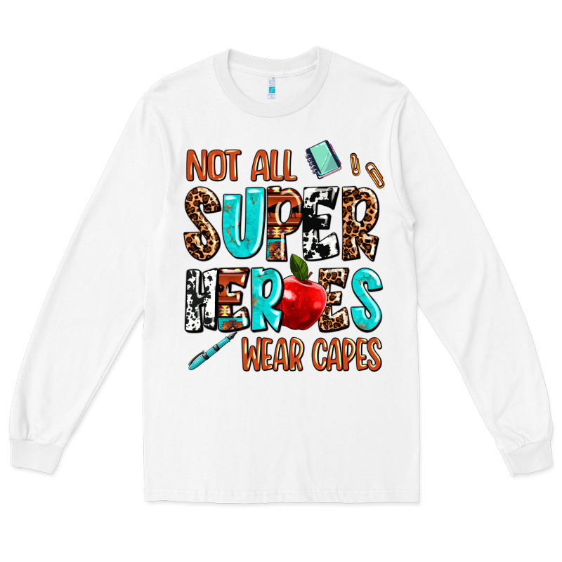 Not All Super Heroes Wear Capes Long Sleeve Tee by AdoDesignShop | Teevron