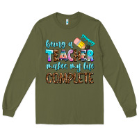 Army Green being a teacher makes my life complate Long Sleeve Tee - AdoDesignShop
