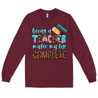 Burgundy being a teacher makes my life complate Long Sleeve Tee - AdoDesignShop