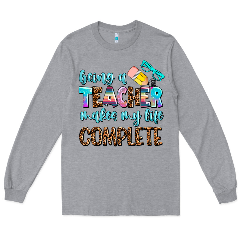 Being A Teacher Makes My Life Complate Long Sleeve Tee by AdoDesignShop | Teevron