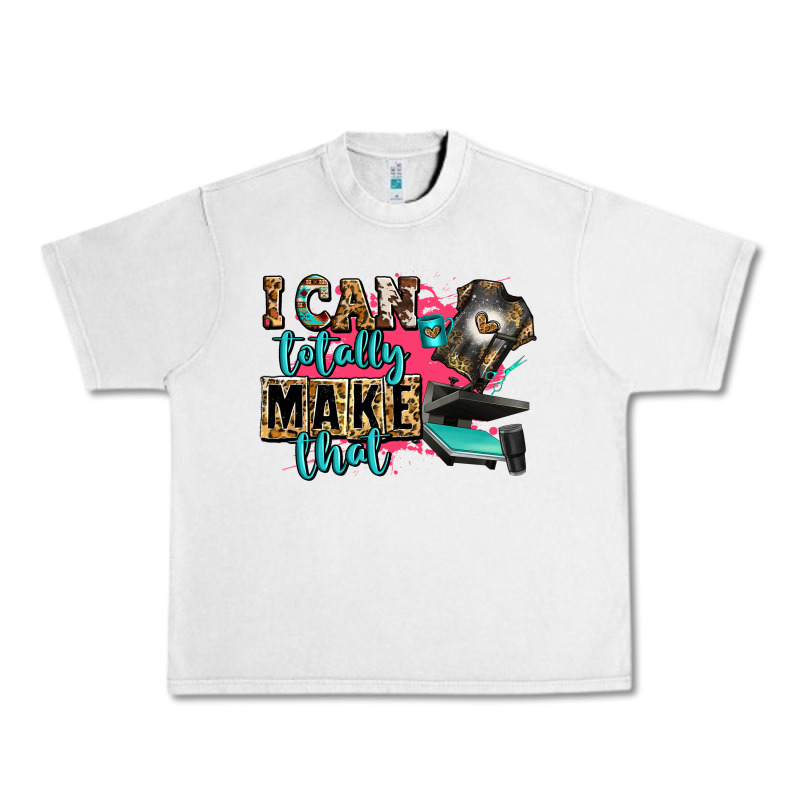 I Can Totally Make That Urban Heavy Tee by Zillion Design Studio | Teevron
