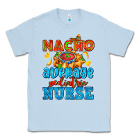Dusty Blue nacho average pediatric nurse   with nacho Classic Tee - AdoDesignShop