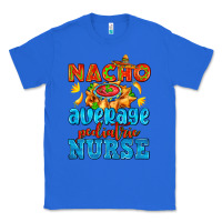 True Royal nacho average pediatric nurse   with nacho Classic Tee - AdoDesignShop