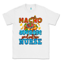 White nacho average pediatric nurse   with nacho Classic Tee - AdoDesignShop