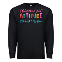 Black i don't need your attitude i brought my own Premium Sweatshirt - MaliasSmallBusiness