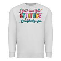 Dove Grey i don't need your attitude i brought my own Premium Sweatshirt - MaliasSmallBusiness